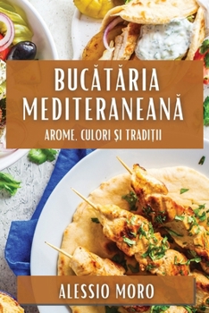 Paperback Bucătăria Mediteraneană: Arome, Culori și Tradiții [Romanian] Book