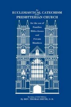 Paperback An Ecclesiastical Catechism of the Presbyterian Church: For the Use of Families, Bible-Classes and Private Members Book