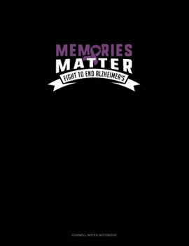 Memories Matter Fight To End Alzheimer's: Cornell Notes Notebook