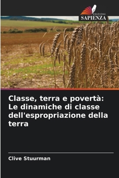 Paperback Classe, terra e povertà: Le dinamiche di classe dell'espropriazione della terra [Italian] Book