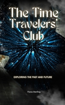Paperback The Time Travelers' Club: Exploring the Past and Future Book