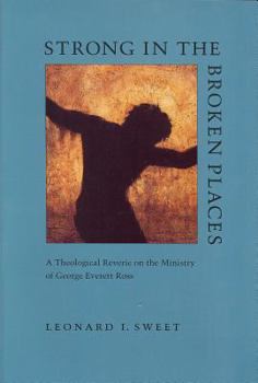 Paperback Strong in the Broken Places: A Theological Reverie on the Ministry of George Everett Ross Book