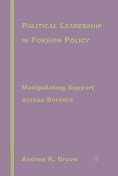 Paperback Political Leadership in Foreign Policy: Manipulating Support Across Borders Book