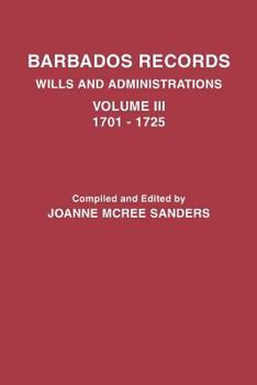 Paperback Barbados Records. Wills and Administrations: Volume III, 1701-1725 Book