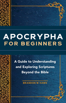 Paperback Apocrypha for Beginners: A Guide to Understanding and Exploring Scriptures Beyond the Bible Book