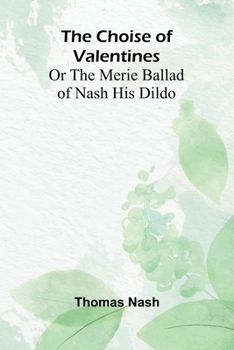 Paperback The Choise of Valentines; Or the Merie Ballad of Nash His Dildo Book