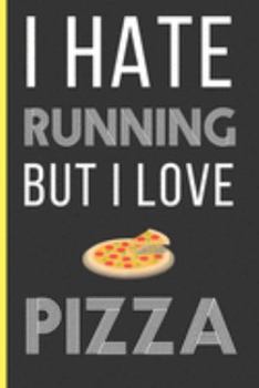 Paperback I Hate Running But I Love Pizza: Pizza Gifts: Funny Novelty Lined Notebook / Journal (6 x 9) Book