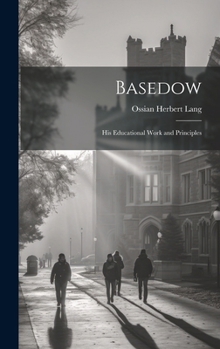 Hardcover Basedow: His Educational Work and Principles Book