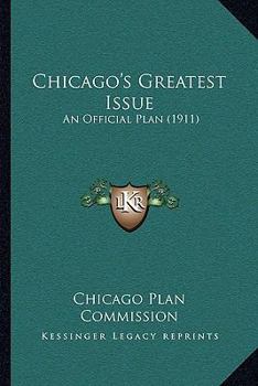 Paperback Chicago's Greatest Issue: An Official Plan (1911) Book