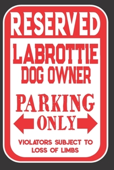 Paperback Reserved Labrottie Dog Owner Parking Only. Violators Subject To Loss Of Limbs: Blank Lined Notebook To Write In - Appreciation Gift For Labrottie Dog Book