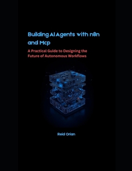 Building AI Agents With n8n and MCP: A Practical Guide to Designing the Future of Autonomous Workflows