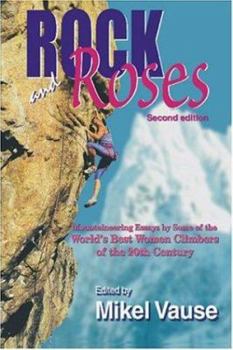 Paperback Rock and Roses: Mountaineering Essays by Some of the World's Best Women Climbers of the 20th Century Book