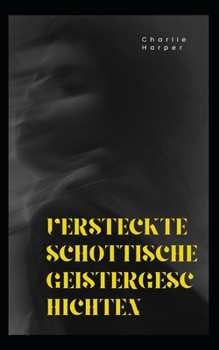 Paperback Versteckte schottische Geistergeschichten: (Hexen, Mord und Folklore) [German] Book
