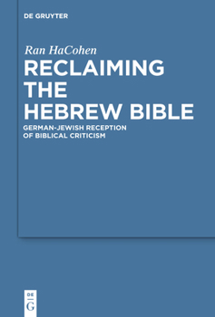 Reclaiming the Hebrew Bible: German-Jewish Reception of Biblical Criticism