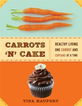 Paperback Carrots 'n' Cake: Healthy Living One Carrot and Cupcake at a Time Book