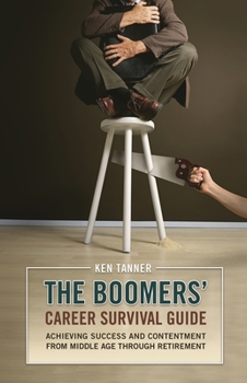 Hardcover The Boomers' Career Survival Guide: Achieving Success and Contentment from Middle Age through Retirement Book