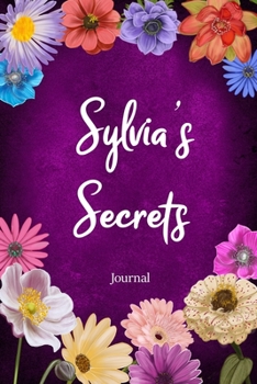Sylvia's Secrets Journal: Custom Personalized Gift for Sylvia, Floral Pink Lined Notebook Journal to Write in with Colorful Flowers on Cover. (Customized Notebooks)