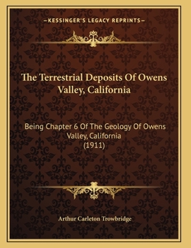 Paperback The Terrestrial Deposits Of Owens Valley, California: Being Chapter 6 Of The Geology Of Owens Valley, California (1911) Book