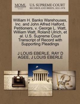 Paperback William H. Banks Warehouses, Inc. and John Alfred Halford, Petitioners, V. George L. Watt, William Watt, Roland Ulrich, et al. U.S. Supreme Court Tran Book