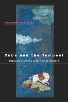 Hardcover Cuba And the Tempest: Literature & Cinema in the Time of Diaspora (Envisioning Cuba,) Book