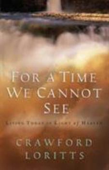 Paperback For a Time We Cannot See: Living Today in Light of Heaven Book