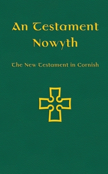 Paperback An Testament Nowyth: The New Testament in Cornish [Cornish] Book