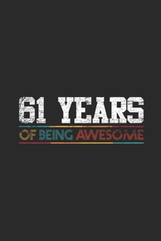 61 Years Of Being Awesome: Dotted Bullet Notebook - Awesome Birthday Gift Idea