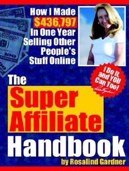 Paperback The Super Affiliate Handbook: How I Made $436,797 in One Year Selling Other People's Stuff Online Book