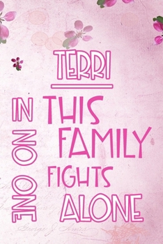 Paperback TERRI In This Family No One Fights Alone: Personalized Name Notebook/Journal Gift For Women Fighting Health Issues. Illness Survivor / Fighter Gift fo Book