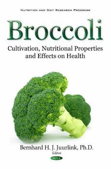 Hardcover Broccoli: Cultivation, Nutritional Properties and Effects on Health (Nutrition and Diet Research Progress) Book