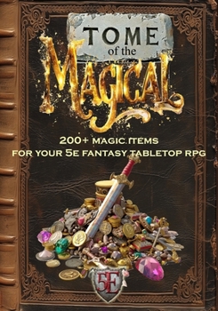 Paperback Tome of the Magical: 200+ Magic Items for Your 5E Fantasy Tabletop RPG Book