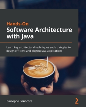 Paperback Hands-On Software Architecture with Java: Learn key architectural techniques and strategies to design efficient and elegant Java applications Book