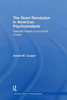 Hardcover The Quiet Revolution in American Psychoanalysis: Selected Papers of Arnold M. Cooper Book