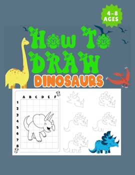 Paperback How to Draw Dinosaurs Ages 4-8: This how-to-draw guide is perfect for Dinosaur enthusiasts of all ages! Budding paleontologists will love this instruc Book