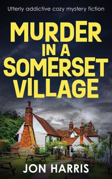 MURDER IN A SOMERSET VILLAGE: Utterly addictive cozy mystery fiction (the Somerset whodunit mysteries)