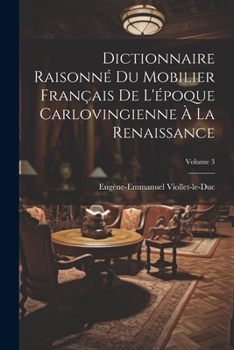Paperback Dictionnaire Raisonné Du Mobilier Français De L'époque Carlovingienne À La Renaissance; Volume 3 [French] Book