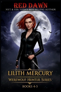 Lilith Mercury, Werewolf Hunter Books 4-5 - Book  of the Lilith Mercury Werewolf Hunter