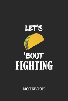 Paperback Notebook: Let's Taco 'Bout Fighting - 6x9 inches - 110 dotgrid pages - Greatest passionate hobby Journal - Gift, Present Idea Book