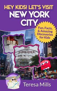 Hey Kids! Let's Visit New York City: Fun Facts and Amazing Discoveries for Kids - Book #3 of the Hey Kids! Let's Visit