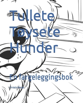 Tullete Tøysete Hunder: En fargeleggingsbok