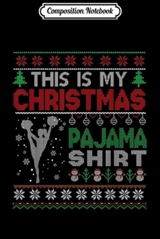Composition Notebook: This is my christmas pajama Ugly Sweater Cheerleading X-mas  Journal/Notebook Blank Lined Ruled 6x9 100 Pages