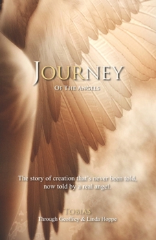 Paperback Journey of the Angels: The story of creation that's never been told, now told by a real angel. Book