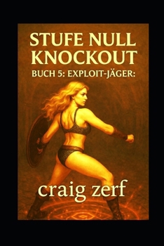 Stufe Null Knockout BUCH 5: EXPLOIT-JÄGER: Ein LitRPG-Dungeon-Brawler mit einer übermächtigen Level-Null-Heldin, die alles kurz und klein prügelt. (German Edition)