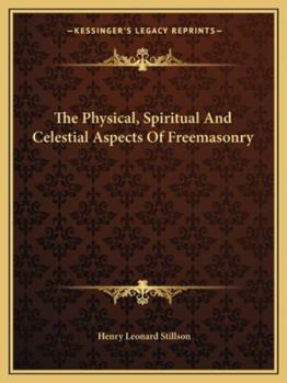 Paperback The Physical, Spiritual And Celestial Aspects Of Freemasonry Book