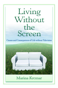 Paperback Living Without the Screen: Causes and Consequences of Life without Television Book