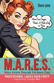 M.A.R.E.S.-Mature, Attractive, Respectable, Even-Tempered, Single, Professional Ladies Over Forty - Captivating Younger Men -: Move Over Cougars. There's a Real Lady in Town
