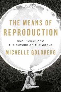 Hardcover The Means of Reproduction: Sex, Power, and the Future of the World Book