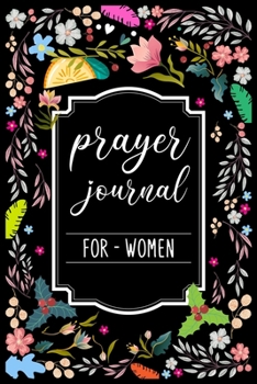 Prayer Journal For Women: My Prayer Journal Guide to Prayer - A 3 Month Guide To Prayer, Praise and Thanks - Prayer journals to write in for Women - My daily prayer journal - Prayer journal for women 
