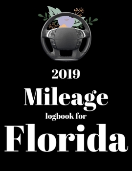 Paperback 2019 Mileage log book for Florida: Mileage Counter For Car, Mileage Logger, Vehicle Mileage Journal, Drivers daily log book