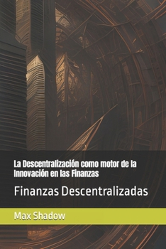 Paperback La Descentralización como motor de la Innovación en las Finanzas: Finanzas Descentralizadas [Spanish] Book